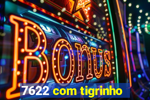 7622 com tigrinho